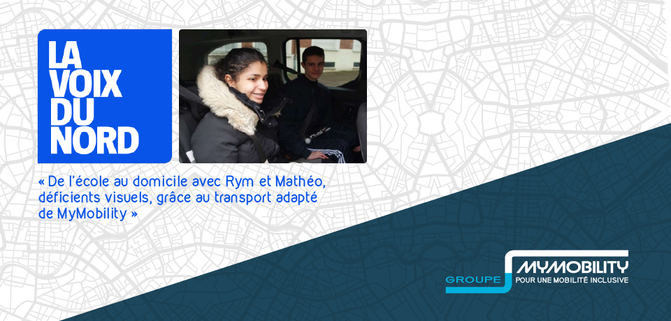 La Voix du Nord : “De l’école au domicile avec Rym et Mathéo, déficients visuels, grâce au transport adapté de MyMobility”